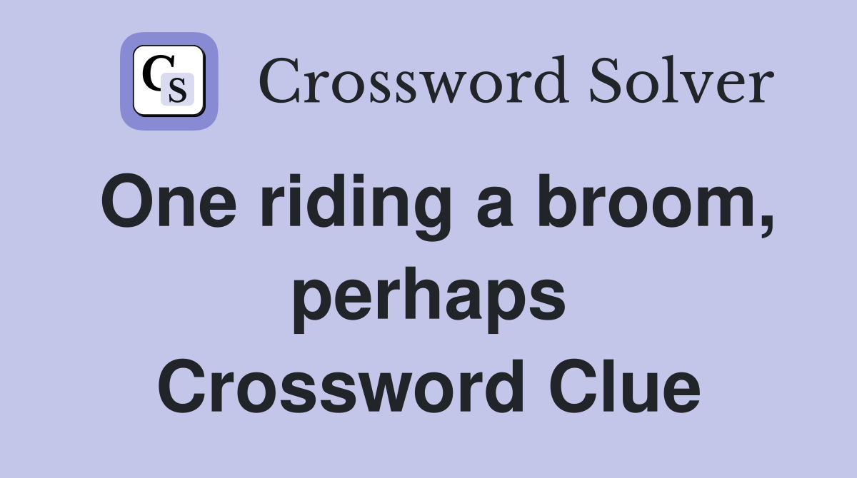 One riding a broom, perhaps Crossword Clue Answers Crossword Solver